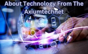 about technology from the axiumtechnet